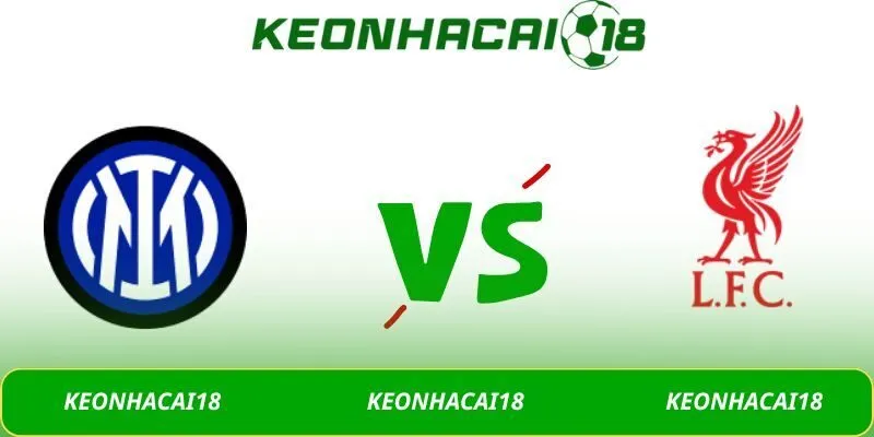 Nhận định soi kèo Inter Milan - Liverpool